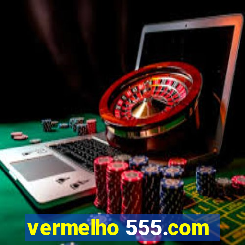 vermelho 555.com